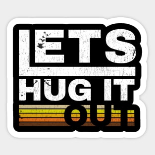 lets hug it out Sticker